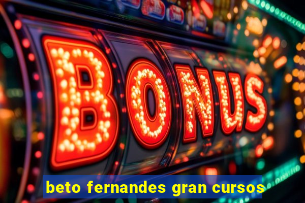 beto fernandes gran cursos